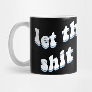 Let that shit go Mug